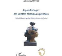 Angola/Portugal : des identités coloniales équivoques Historicité des représentations de soi et d'autrui - Arlindo Barbeitos - L'harmattan - broché - Essai