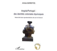Angola/Portugal : des identités coloniales équivoques Historicité des représentations de soi et d'autrui - Arlindo Barbeitos - L'harmattan - broché - Essai