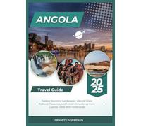 ANGOLA TRAVEL GUIDE 2025: Explore Stunning Landscapes, Vibrant Cities, Cultural Treasures, and Hidden Adventures from Luanda to the Wild Hinterlands