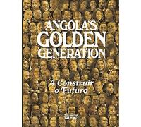 Angolas Golden Generation: A Construir O Futuro