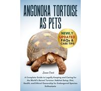 ANGONOKA TORTOISE AS PETS: A Complete Guide to Legally Keeping and Caring for the World’s Rarest Tortoise: Habitat Setup, Diet, Health, and Ethical Ownership for Endangered Species Enthusiasts