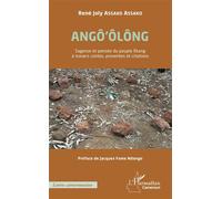 ANGÔ'ÔLÔNG Sagesse et pensée du peuple Ékang à travers contes, proverbes et citations
