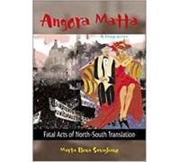 Angora Matta: Actos Fatales De Traduccion Norte-Sur/Fatal Acts of North-South Translation