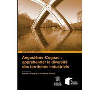 Angoulême-Cognac : appréhender la diversité des territoires industriels Étienne Fouqueray (Auteur), Emmanuel Nadaud (Auteur)