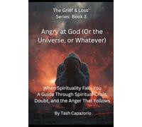 Angry at God (Or the Universe, or Whatever): When Spirituality Fails You