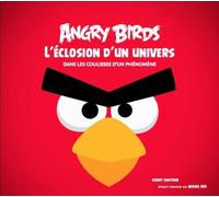Angry Birds, L'éclosion D'un Univers - Dans Les Coulisses D'un Phénomène