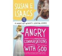 Angry Conversations with God: A Snarky but Authentic Spiritual Memoir