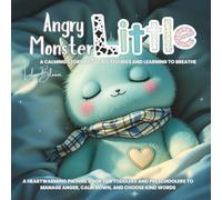 Angry Little Monster: A Calming Story About Big Feelings and Learning to Breathe: A heartwarming picture book for toddlers and preschoolers to manage anger, calm down, and choose kind words