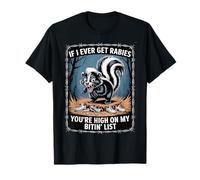 Angry Skunk If I Ever Get Rabies You’re High on My Bitin Tee T-Shirt