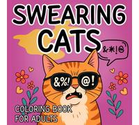 Angry Swearing Cats Coloring Book For Adults: Funny Kitty Memes and Sarcastic Coloring Experience for Stressed-Out Adults and Cat Lovers | Unplug, Relaxation and Stress Relief