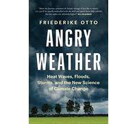 Angry Weather: Heat Waves, Floods, Storms, and the New Science of Climate Change