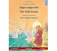 Angsa-Angsa Liar - The Wild Swans. Buku Anak-Anak Hasil Adaptasi Dari Dongeng Karya Hans Christian Andersen Dalam Dua Bahasa (B. Indonesia - B. Inggris)