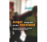 Angst bringt dich um den Verstand: Wie man eine Trainingskultur entwickelt, die Stärke und Resilienz fördert
