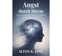 Angst durch Stress: Warum alltäglicher Druck zu Grübeln und ständiger Sorge führt