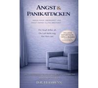 Angst & Panikattacken: Wenn Panik die Kontrolle übernimmt & Angst deinen Alltag bestimmt: Panikattacken und ihre Hintergründe wirklich verstehen, diese aktiv unterbrechen und nachhaltig überwinden