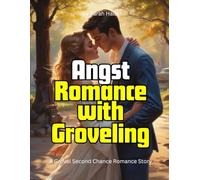 Angst Romance with Groveling: A Grovel Second Chance Romance Story
