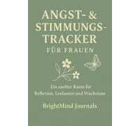 Angst- & Stimmungstagebuch für Frauen: Ein sanfter Ort für Reflexion, Loslassen und Wachstum