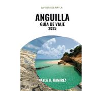 ANGUILA GUÍA DE VIAJE 2025: Una guía completa de resorts de lujo, restaurantes y aventuras