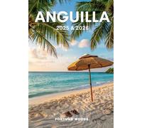 Anguilla 2025 & 2026: The Updated and Essential pocket (insider's) guide to explore and enjoy Anguilla's top attractions, island adventures, must see destinations, Local favorites, safety and more