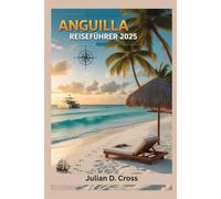 Anguilla Reiseführer 2025: Das Paradies erschließen: Der ultimative Reisebegleiter nach Anguilla