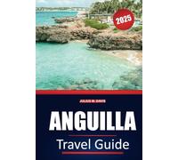 Anguilla Travel Guide 2025: Explore pristine beaches, local cuisine, transportation insights, and fun activities across the Eastern Caribbean