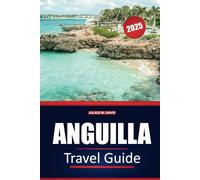 Anguilla Travel Guide 2025: Explore pristine beaches, local cuisine, transportation insights, and fun activities across the Eastern Caribbean