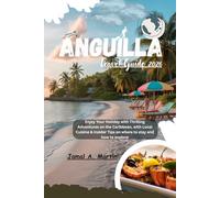 Anguilla Travel Guide 2026: Enjoy Your Holiday with Thrilling Adventures on the Caribbean, with Local Cuisine & Insider Tips on where to stay and how to explore
