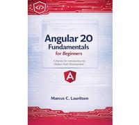 Angular 20 Fundamentals for Beginners: A Hands-On Introduction to Modern Web Development