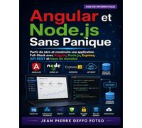 Angular et Node.js Sans Panique: Partir de zéro et construire une application Full-Stack avec Angular, Node.js, Express, API REST et base de données