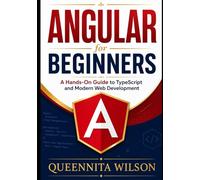 Angular for Beginners:: A Hands-On Guide to TypeScript and Modern Web Development.