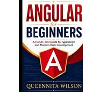 Angular for Beginners:: A Hands-On Guide to TypeScript and Modern Web Development.
