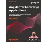 Angular for Enterprise Applications - Third Edition: Build scalable Angular apps using the minimalist Router-first architecture