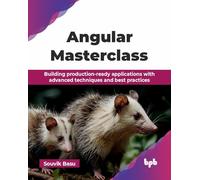 Angular Masterclass: Building production-ready applications with advanced techniques and best practices (English Edition)