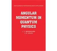 Angular Momentum in Quantum Physics, Encyclopedia of Mathematics and Its Applications J.D. Louck, L.C. Biedenharn (Auteur)