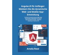 AngularJS für Anfänger: Meistern Sie die dynamische Web- und Mobile-App-Entwicklung: Erstellen Sie beeindruckende Single-Page-Anwendungen, Webprojekte ... iOS - Praktische Anleitung von Null bis Profi