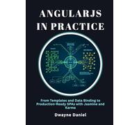 AngularJS in Practice: From Templates and Data Binding to Production-Ready SPAs with Jasmine and Karma