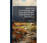 Angus or Forfarshire, the Land and People, Descriptive and Historical
