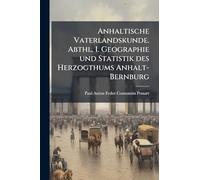 Anhaltische Vaterlandskunde. Abthl. I. Geographie und Statistik des Herzogthums Anhalt-Bernburg
