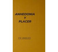 ANHEDONIA y PLACER: Tratado sobre la náusea elegante y el espasmo fugaz.