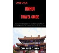 ANHUI TRAVEL GUIDE: Explore Eastern China’s Hidden Gem from Misty Huangshan Peaks and Ancient Villages to Lush Tea Plantations, Historic Towns, and Serene Rivers.