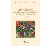 Ani-Maux - Souffrances Animales, Remèdes Humains - Antiquité, Moyen Age, Epoque Moderne