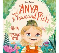 Ania i Tysiąc Ryb - Anya and a Thousand Fish: Dwujęzyczna książka po polsku i angielsku (4-7 lat), Bilingual book in Polish and English