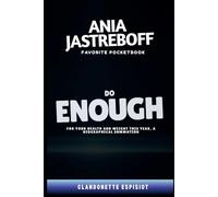 ANIA JASTREBOFF FAVORITE POCKETBOOK: DO ENOUGH FOR YOUR HEALTH AND WEIGHT THIS YEAR, A BIOGRAPHICAL SUMMATION