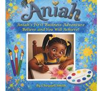 Aniah's First Business Adventure: Believe and You Will Achieve!