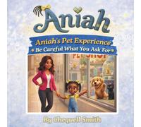 Aniah's Pet Experience: Be Careful What You Ask For