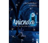 Anienda : 4 - Et la fin d’un monde - Alexandra Streel - Rebelle Eds - broché - Roman