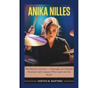 ANIKA NILLES: The Rhythm Architect - Biography of a German Drummer and Composer Who Captivated the World