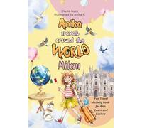 Anika travels around the world: Milan: A fun and educational travel book for kids - discover Milan’s famous landmarks, culture, and creative activities.