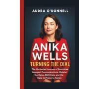 Anika Wells: Turning the Dial - The Uncharted Journey of Australia’s Youngest Communications Minister, the Optus 000 Crisis, and the Race to Protect a Nation