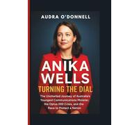 Anika Wells: Turning the Dial - The Uncharted Journey of Australia’s Youngest Communications Minister, the Optus 000 Crisis, and the Race to Protect a Nation